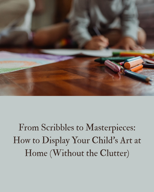 From Scribbles to Masterpieces: How to Display Your Child's Art at Home (Without the Clutter)
